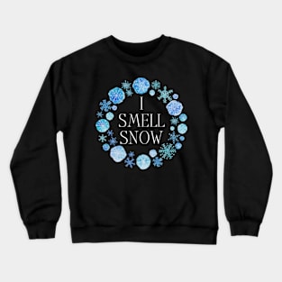 I Smell Snow - Winter - Snow Flakes Crewneck Sweatshirt